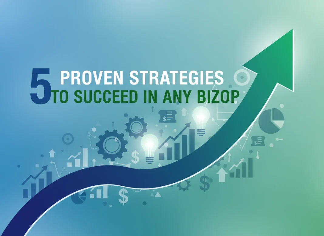 5 Proven Strategies to Succeed in Any Bizop