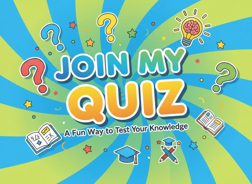 Join My Quiz: A Fun Way to Test Your Knowledge