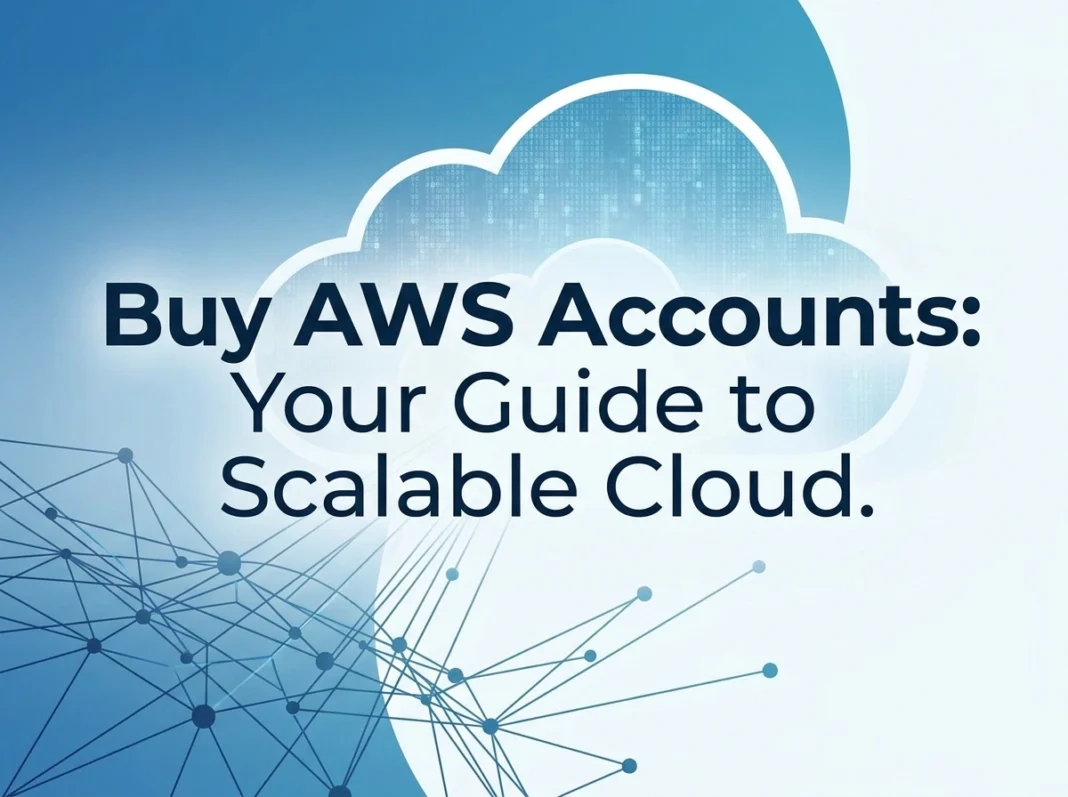 Buy AWS Accounts: Your Guide to Scalable Cloud